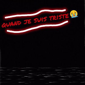 Quand je suis triste 😥