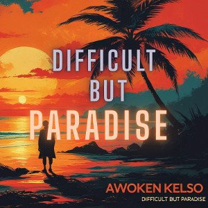Difficult but Paradise by Awoken Kelso