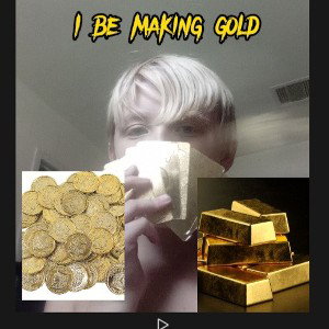 I be making gold 