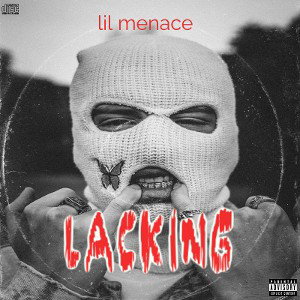 lil Menace - lacking  