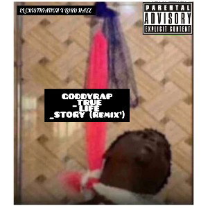 GODDYRAP TRUE LIFE STORY (REMIX¹)
