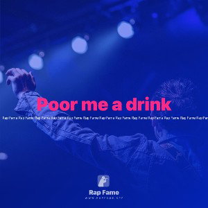 Poor me a drink
