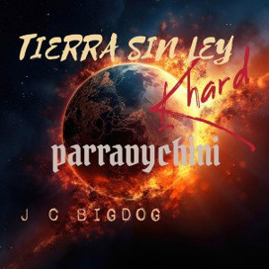 TIERRA SIN LEY (jcbigdog_parravychini_khard)