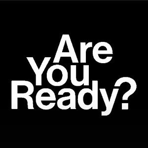 ARE YOU READY?