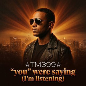 "you" were saying (I'm listening)