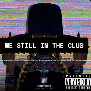 we still in the club 