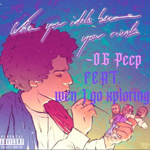 OG Peep 👀 — Feat. Wen I Go Xploring 