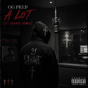OG PEEP - A Lot [21 Savage Remix]