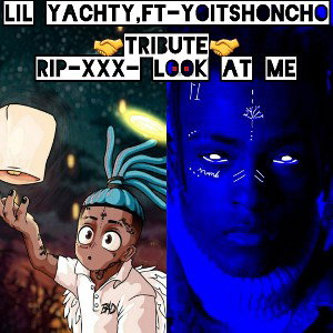 lil yachty_ft-yoitshoncho 🤝tribute🤝 -RIP-xXx- Look At Me