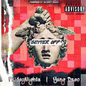 Better Off - FridayNights x Yung Drac (Prod. By So Wavy Beats)