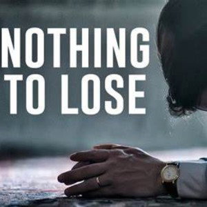 Nothing to lose