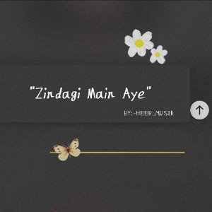  Zindagi Main aye by:-HEER_MUSIK