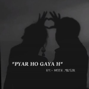 "PYAR HO GAYA H" official track by HEER_MUSIK