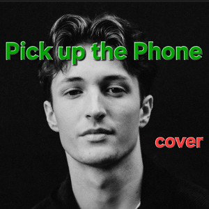 COVER- Pick up the Phone🎤