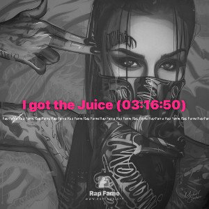 I got the Juice (03:16:50)