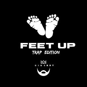 FEET UP  (Trap Edition)