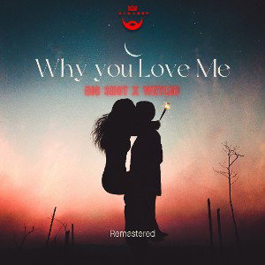 Why U Love Me Ft. Weylin 