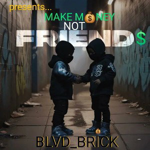 Make Money Not Friends 