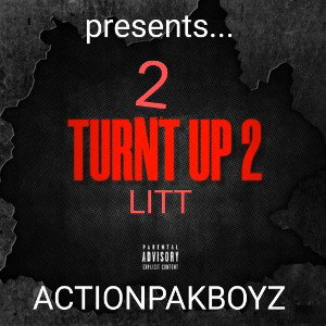 2 TURNED UP 2 LITT