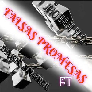 FALSAS PROMESAS(JHONAN H.Q FT DARK  ANGELL