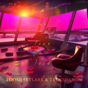 No love lost _Toosii Skylark & Trucedadon