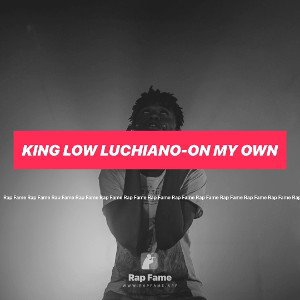King Low Luchiano-on my own