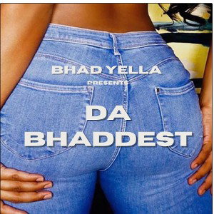 Bhad Yella- Da Bhaddest