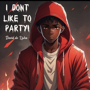 I DON'T LIKE TO PARTY!