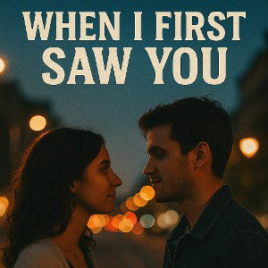 When First I saw you  