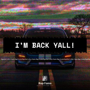I’m back YAll!