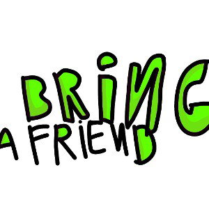 bring a friend!