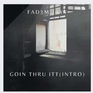 Fad3m Jayy- Goin Thru Itt (Intro)