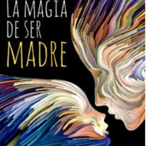 La Magia de ser Madre