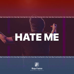 Hate me