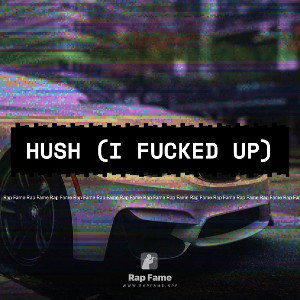 hush (I fucked up) 