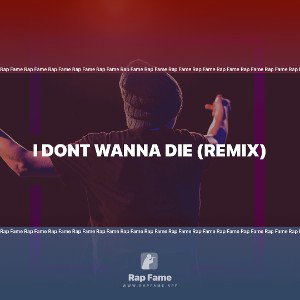 i dont wanna die (remix)