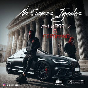 No somos iguales. MKLK999 X El Piromano El Jefe 