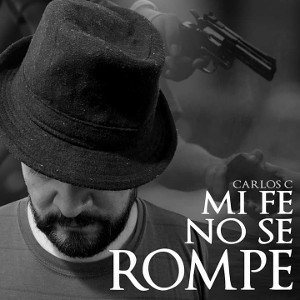 MI FE NO SE ROMPE || CARLOS C