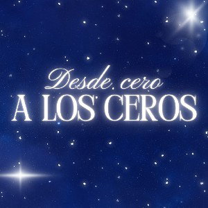 DESDE CERO A LOS CEROS