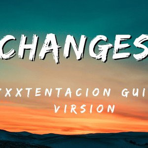 CHANGES xxxtentacion guitar version 