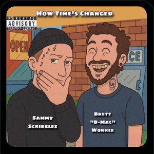 Sammy scribblez - how times changed ft brettb_macworrix
