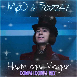 MPO & Freaz -Heute oder Morgen-OOMPA LOOMPA MIX