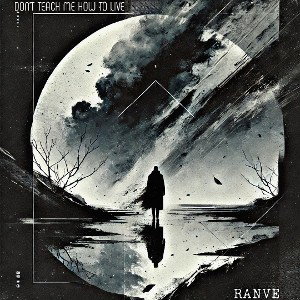 RANVE - DON'T TEACH ME HOW TO LIVE 