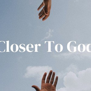 Closer to God