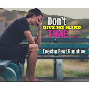 "Don't give me Hard Time"