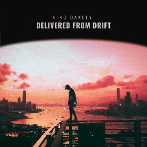KING OAKLEY - Delivered From Drift  