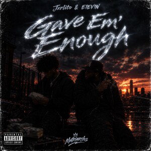 Jxrlito & E1EV1N - Gave Em’ Enough