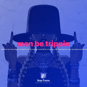 men be trippin