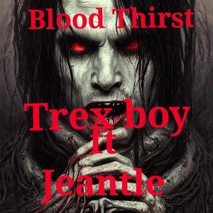 Trex_boy_ftJeantle_so_blood_thirst_prod-by-bandlab