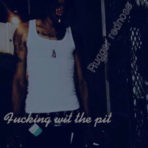  fuckin wit the pit-Rugger Rednose